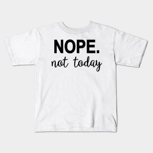 Nope. Not today Kids T-Shirt